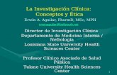 La Investigación Clínica:  Conceptos y Ética Erwin A. Aguilar, PharmD, MSc, MPH