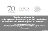 "Epidemiología del sobrepeso/obesidad, y enfermedades asociadas en México y en el mundo".