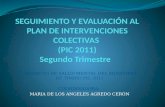 SEGUIMIENTO Y EVALUACIÓN AL PLAN DE INTERVENCIONES COLECTIVAS  (PIC 2011 ) S egundo Trimestre