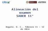 Alineación  del examen SABER 11° Bogotá, D. C., febrero 11 – 12 de  2014