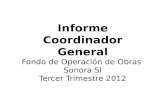 Informe Coordinador General Fondo de Operación de Obras  Sonora  SI Tercer Trimestre 2012