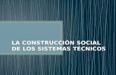 LA CONSTRUCCIÓN SOCIAL DE LOS SISTEMAS TÉCNICOS