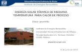 ENERGÍA SOLAR TÉRMICA DE MEDIANA  TEMPERATURA   PARA CALOR DE PROCESO Oscar Jaramillo