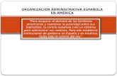 ORGANIZACIÓN ADMINISTRATIVA ESPAÑOLA EN AMÉRICA