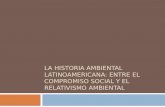 La historia ambiental latinoamericana: entre el compromiso social y el relativismo ambiental