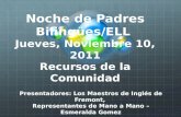 Noche de Padres  Bilingües /ELL  Jueves ,  Noviembre  10, 2011 Recursos  de la  Comunidad