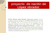 proyecto  de nación de López obrador.