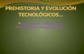 PREHISTORIA Y EVOLUCIÓN TECNOLÓGICOS…