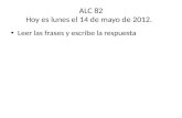 ALC 82 Hoy  es lunes  el  14 de  mayo de 2012.