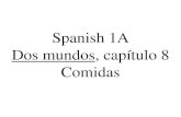 Spanish 1A Dos mundos , capítulo 8 Comidas