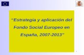 “ Estrategia y aplicación del Fondo Social Europeo en  España, 2007-2013”