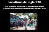 Socialismo del siglo XXI Los primeros 49  años de  la Revolución Cubana El sueño de la revolución ciudadana de Rafael Correa