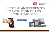 HISTORIA, ANTECEDENTES Y EVOLUCIÓN DE LOS COMPUTADORES