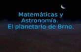 Las matemáticas y la astronomía. El planetario en Brno.