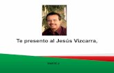 Te presento a Jesus Vizcarra 2