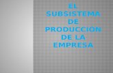 2segunda El Subsistema de Producción de La Empresa
