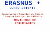 ERASMUS + CURSO 2016/17 Conservatori Superior de Música “Joaquín Rodrigo” de València MOVILIDAD DE ESTUDIANTES.