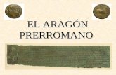 EL ARAGÓN PRERROMANO Cuando las legiones romanas entraron en la Península Ibérica (218 a.C.), Aragón estaba habitado por pueblos iberos, celtas y, más.