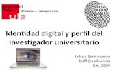 Identidad digital y perfil del investigador universitario Leticia Barrionuevo buffl@unileon.es Ext. 1004.