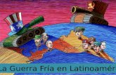 La Guerra Fría en Latinoamérica. Objetivo Interpretan el rol de Latinoamérica en la Guerra Fría por medio de la figura de las dictaduras, valorando los.