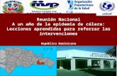 Reunión Nacional A un año de la epidemia de cólera: Lecciones aprendidas para reforzar las intervenciones República Dominicana S.P.M.