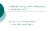 El turismo local: ¿asunto de marketing o de interés social? Natalia Andrea Acevedo Hoyos naaceve0@unalmed.edu.co.