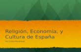 Religión, Economía, y Cultura de España Por Erika Morehead.
