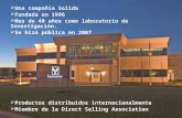 Una compañía Solida  Fundada en 1996  Mas de 40 años como laboratorio de Investigación.  Se hizo pública en 2007  Productos distribuidos internacionalmente.