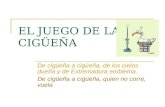 EL JUEGO DE LA CIGœE‘A De cig¼e±a a cig¼e±a, de los cielos due±a y de Extremadura emblema. De cig¼e±a a cig¼e±a, quien no corre, vuela