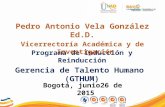Programa de Inducción y Reinducción Gerencia de Talento Humano (GTHUM) Bogotá, junio26 de 2015 Pedro Antonio Vela González Ed.D. Vicerrectoría Académica.