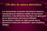 130 años de música electrónica Los instrumentos musicales electrónicos tienen la característica de sintetizar sonidos de una fuente electrónica. Esta definición.