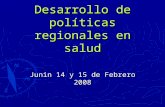 Desarrollo de políticas regionales en salud Junin 14 y 15 de Febrero 2008.