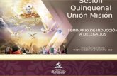 Sesión Quinquenal Unión Misión SEMINARIO DE INDUCCIÓN A DELEGADOS OFICINA DE SECRETARÍA UNIÓN VENEZOLANA OCCIDENTAL - 2015.