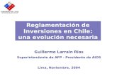 Reglamentación de Inversiones en Chile: una evolución necesaria Guillermo Larrain Rios Superintendente de AFP - Presidente de AIOS Lima, Noviembre, 2004.