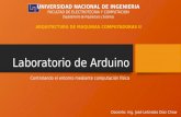 Laboratorio de Arduino Controlando el entorno mediante computación física Docente: Ing. José Leónidas Díaz Chow UNIVERSIDAD NACIONAL DE INGENIERIA FACULTAD.