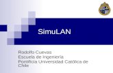 SimuLAN Rodolfo Cuevas Escuela de Ingeniería Pontificia Universidad Católica de Chile.
