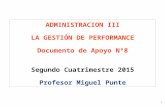 1 ADMINISTRACION III LA GESTIÓN DE PERFORMANCE Documento de Apoyo Nº8 Segundo Cuatrimestre 2015 Profesor Miguel Punte.