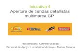 Iniciativa 4 Apertura de tiendas detallistas multimarca GP Responsable: Kenneth Escobar Personal de Apoyo: Luz Marina Montoya - Matías Posada.