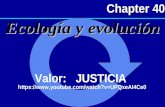 Ecología y evolución Chapter 40 Valor: JUSTICIA https://www.youtube.com/watch?v=UPQxeAI4Ce0.
