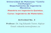 Universidad de Matanzas “Camilo Cienfuegos”. Departamento de Ingeniería Mecánica. Profesor: Dr. Ing Eduardo Torres Alpízar Email: eduardo.torres@umcc.cu.