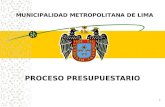 PROCESO PRESUPUESTARIO 1 MUNICIPALIDAD METROPOLITANA DE LIMA.