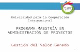 Universidad para la Cooperación Internacional PROGRAMA MAESTRÍA EN ADMINISTRACIÓN DE PROYECTOS Gestión del Valor Ganado 1.