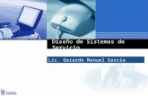 Diseño de Sistemas de Servicio Lic. Gerardo Manuel García Navarro MCE.