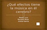 Rosely cruz Ronaldo Pérez Andrei García   Escuchar música es una de las experiencias más gratificantes para los seres humanos, no tiene ningún valor.