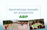 Aprendizaje basado en proyectos ABP. ¿ En qué consiste ABP ? Es un conjunto de experiencias que involucran al estudiante como protagonista, las cuales.