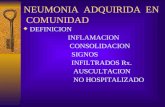 NEUMONIA ADQUIRIDA EN COMUNIDAD  DEFINICION INFLAMACION CONSOLIDACION SIGNOS INFILTRADOS Rx. AUSCULTACION NO HOSPITALIZADO.
