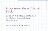 Programación en Visual Basic Lección #2: Representación de Datos, Input/Output y Funciones Por Antonio F. Huertas.