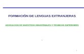 1 FORMACIÓN DE LENGUAS EXTRANJERAS ASOCIACION DE MAESTROS INDUSTRIALES Y TECNICOS SUPERIORES.