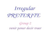 Irregular PRETERITE Group 2 venir poner decir traer