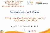 Escuela de Ciencias Sociales Artes y Humanidades Programa de Psicología Presentación del Curso Intervención Psicosocial en el Contexto Jurídico Bogotá.